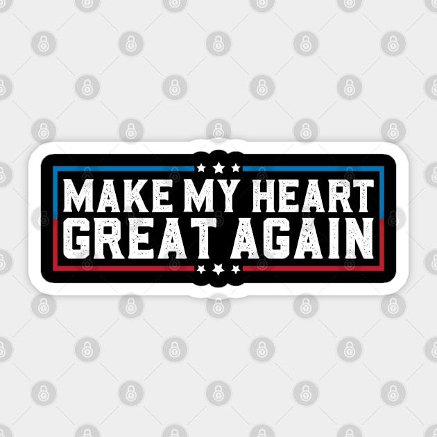 Make My Heart Great Again Funny Open Heart Surgery Recovery Sticker by abdelmalik.m95@hotmail.com